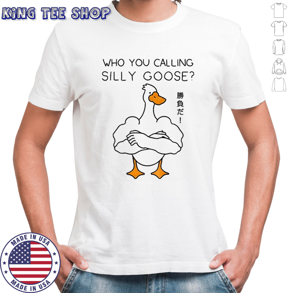 Goose gym who you calling silly goose funny meme shirt