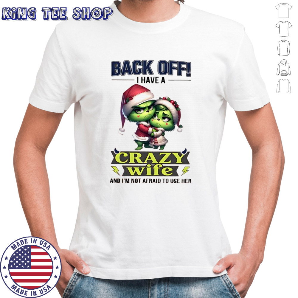 Grinch back off i have a crazy wife and i’m not afraid to use her shirt