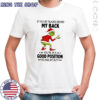 Grinch Christmas if you’re talking behind my back you’re in a good position shirt