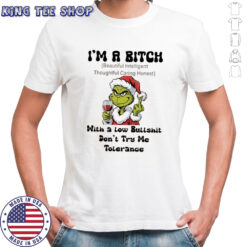 Grinch i’m a bitch with a low bullshit don’t try me tolerance shirt