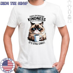 Grumpy Cat Today I Choose But We’ll See How It Goes Kindness Coffee Meme Quote T-Shirt