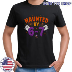 Haunted by 6 7 Halloween shirt