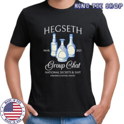 Hegseth Drunk Group Chat National Secrets And Shit Shirt