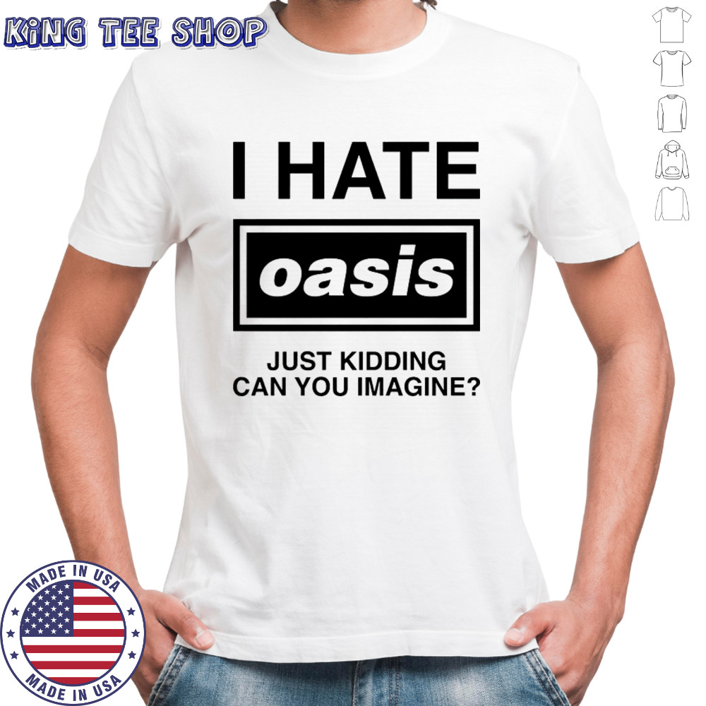 I Hate Band Just Kidding Can You Imagine T-Shirt