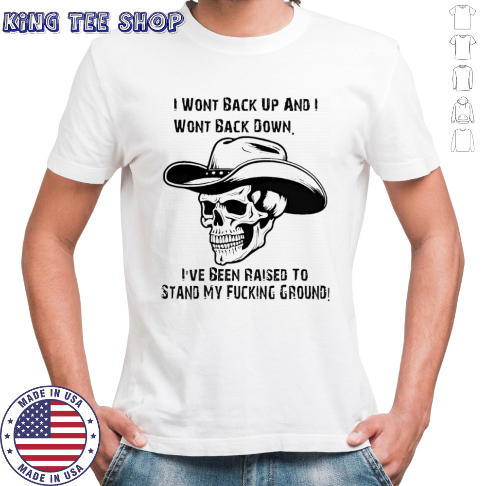 I wont back up and i wont back down skull shirt
