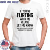 If You’re Flirting With Me Please Let Know And Be Extremely T-Shirt