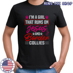 I’m A Girl That Runs On Jesus And Bonder Collies T-Shirt
