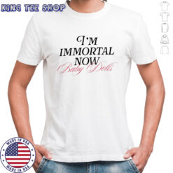I’m Immortal Now Baby Dolls T-shirts