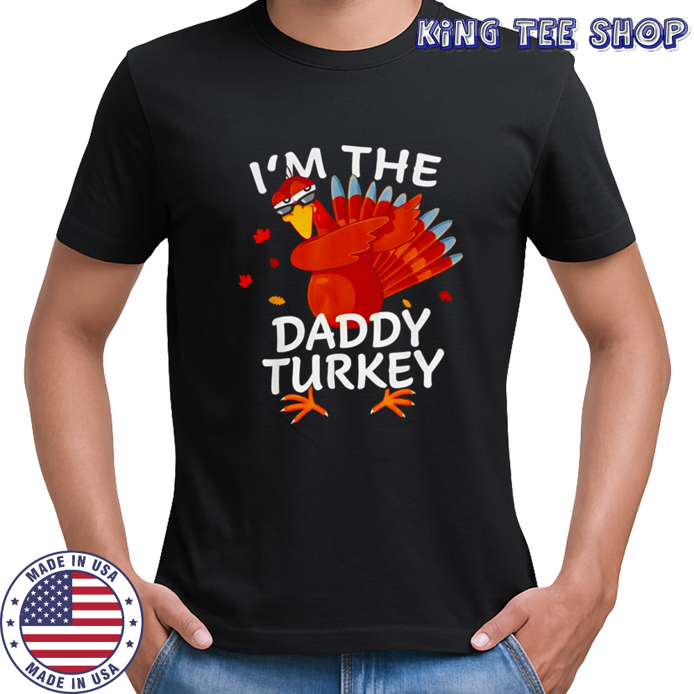 I’m the Daddy Turkey Matching shirt