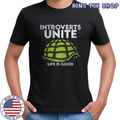 Introverts unite life is good turtle withdraws head into shell shirt