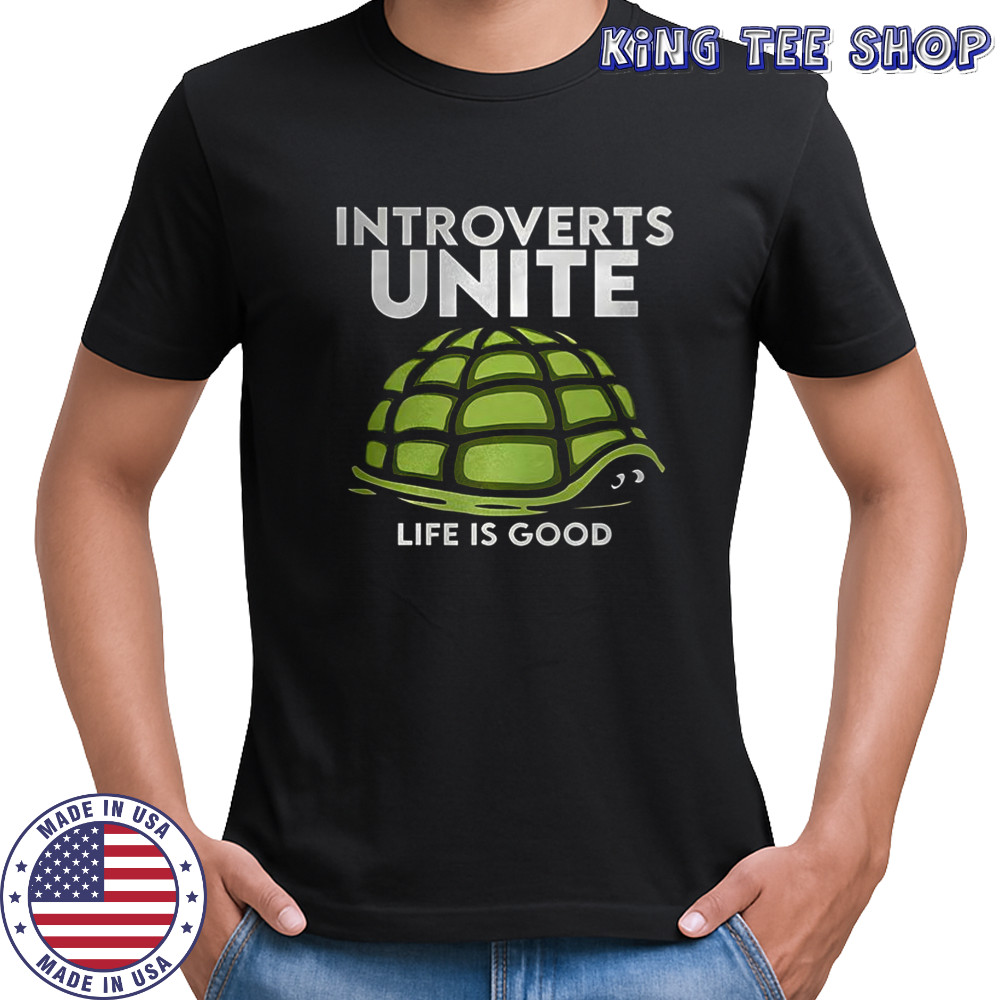 Introverts unite life is good turtle withdraws head into shell shirt