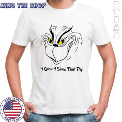 It Grew 3 Sizes That Day Grinch Grows shirt