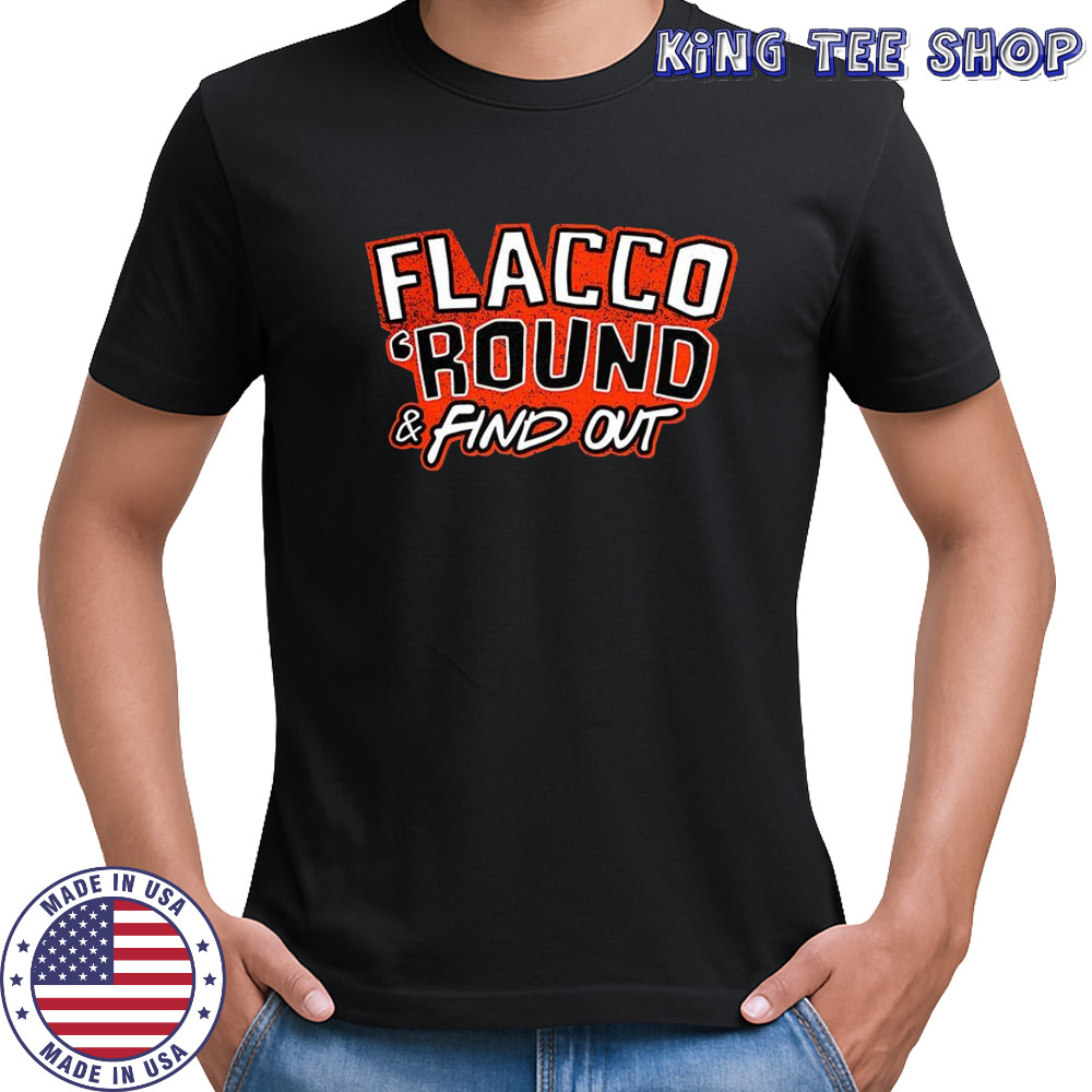 Joe Flacco Cincinnati Bengals football Round and Find Out shirt