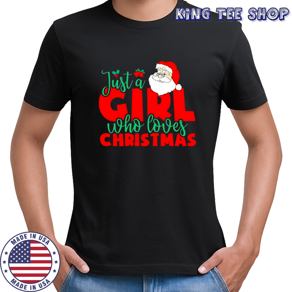 Just a Girl Who Loves Christmas Santa Claus shirt