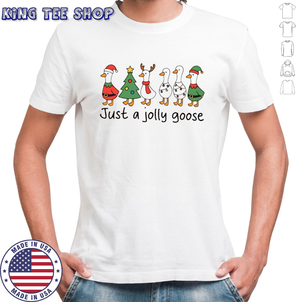 Just a jolly goose Chrismas shirt