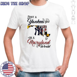Just a Yankees Girl in a World Maryland world shirt