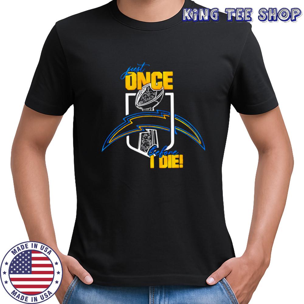 Just one before I die Los Angeles Chargers shirt