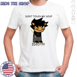 Karkat soup don’t touch my soup idiot shirt