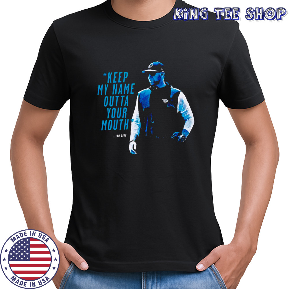 Keep My Name Outta Your Mouth shirt