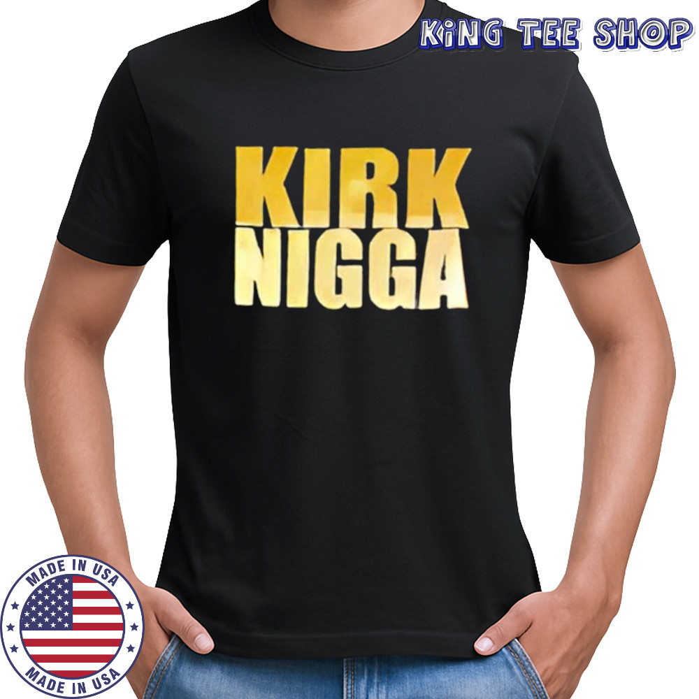 Kirk nigga shirt