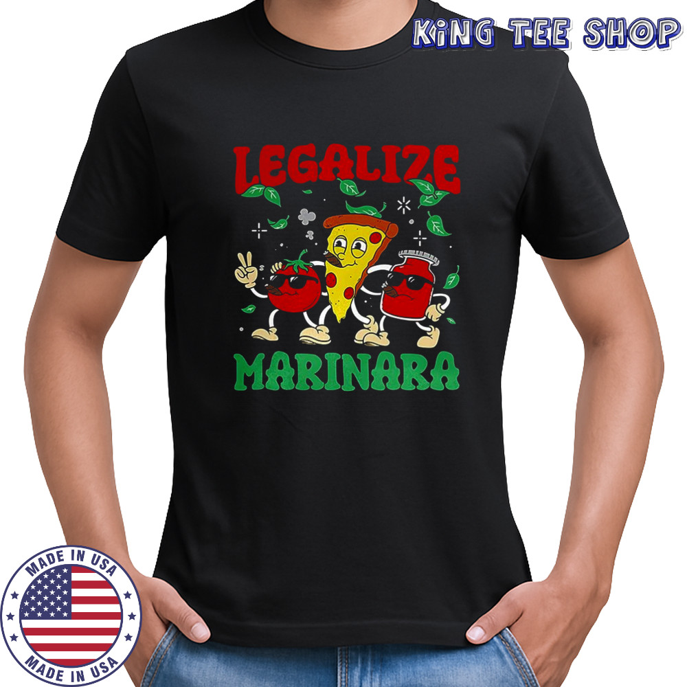 Legalize Marinara pizza tomato and marinara sauce meme shirt