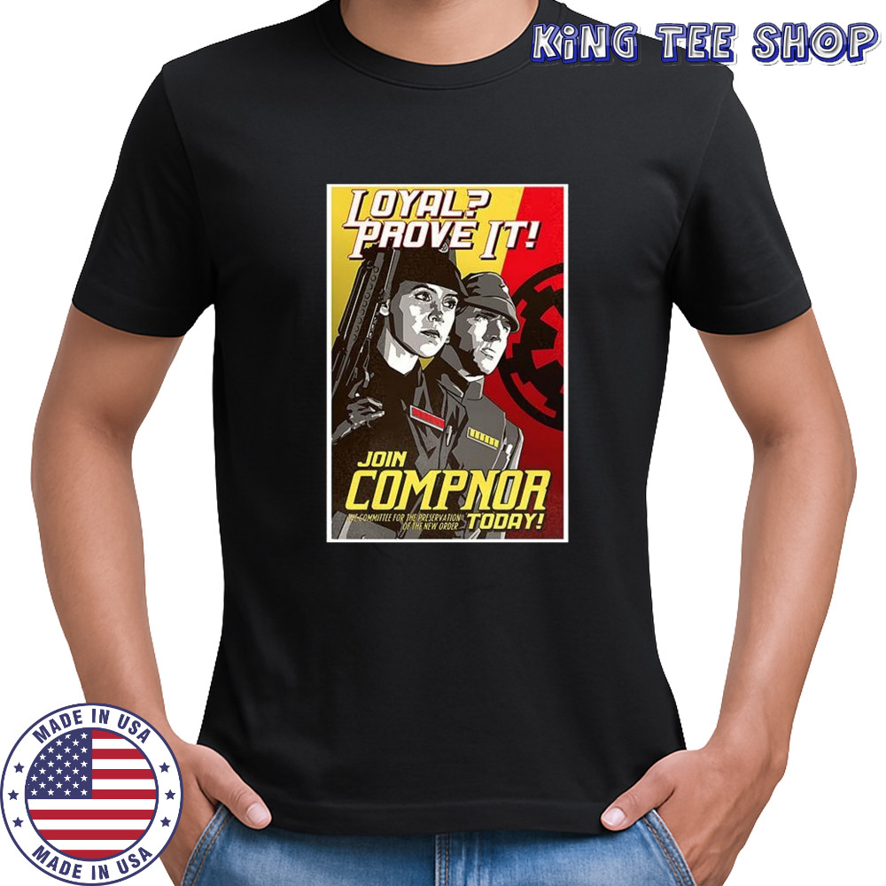 Loyal Prove it Join Comp Not today shirt