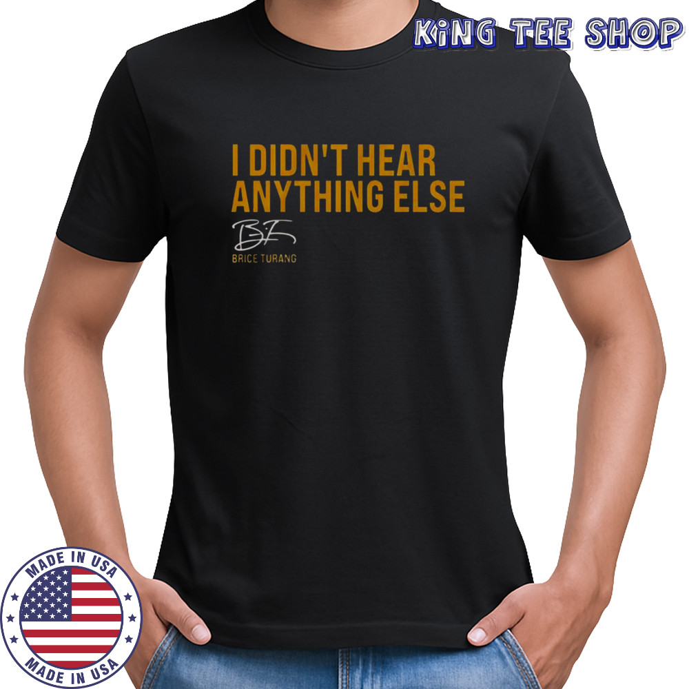 Milwaukee Brewers Brice Turang I Didn’t Hear Anything Else Signature T-Shirt