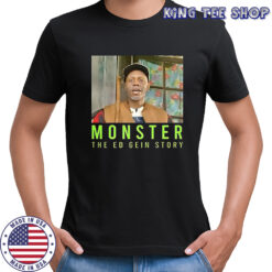 Monster the ed gein story shirt