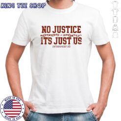 No Justice It’s Just Us shirt