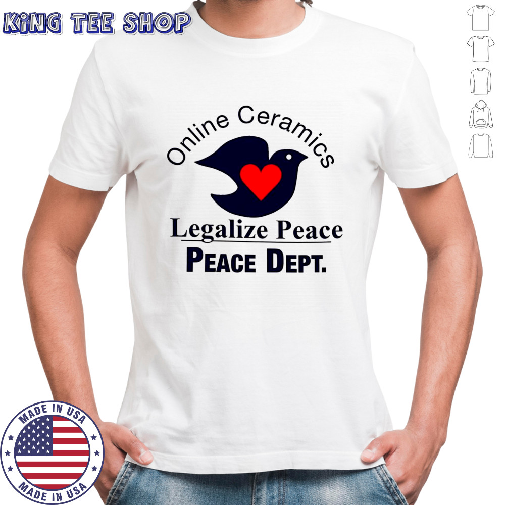 Online ceramics legalize peace peace dept dove heart shirt