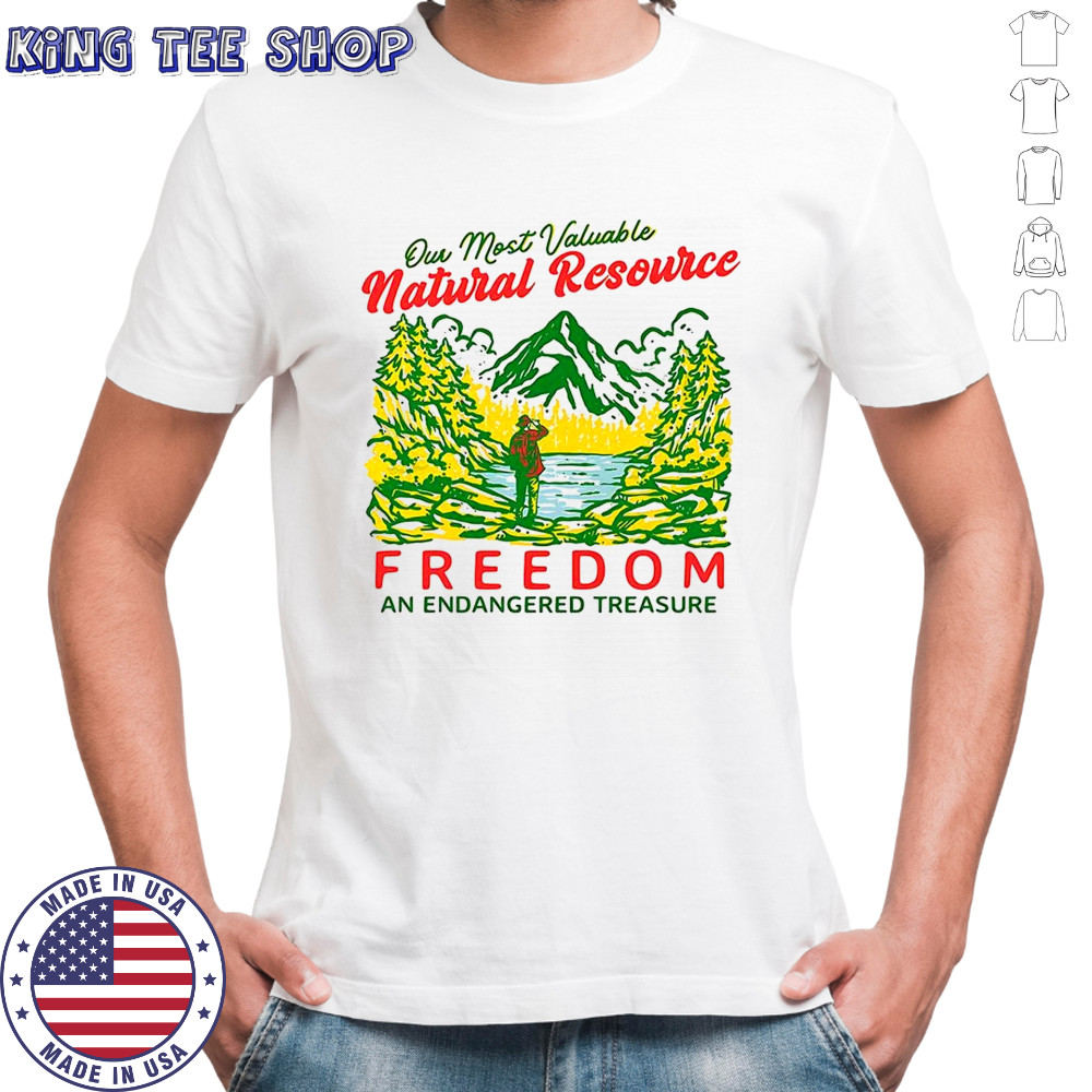 Our Most Valuable Natural Resource Freedom and Endangered Treasure shirt