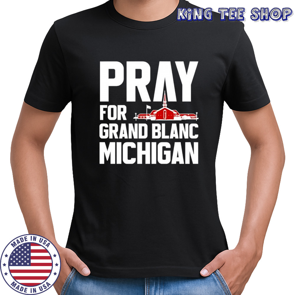 Pray for Grand Blanc Michigan shirt