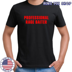 Professional rage baiter shirt