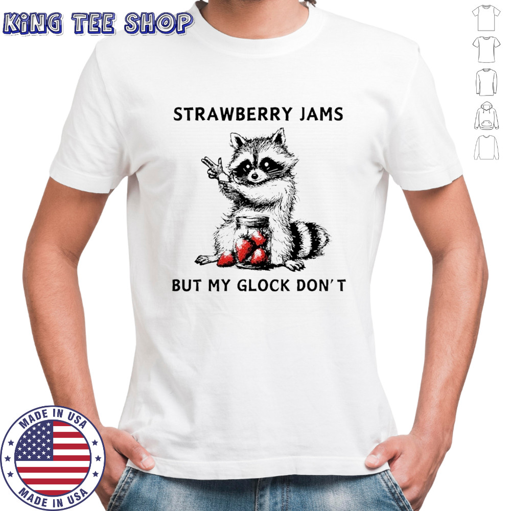 Racccoon strawberry jams but my gloock don’t shirt
