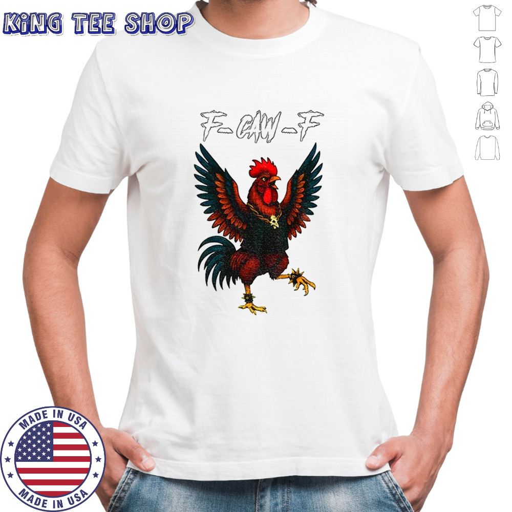Rooster Meme f-caw-f shirt Rooster Meme f-caw-f shirt