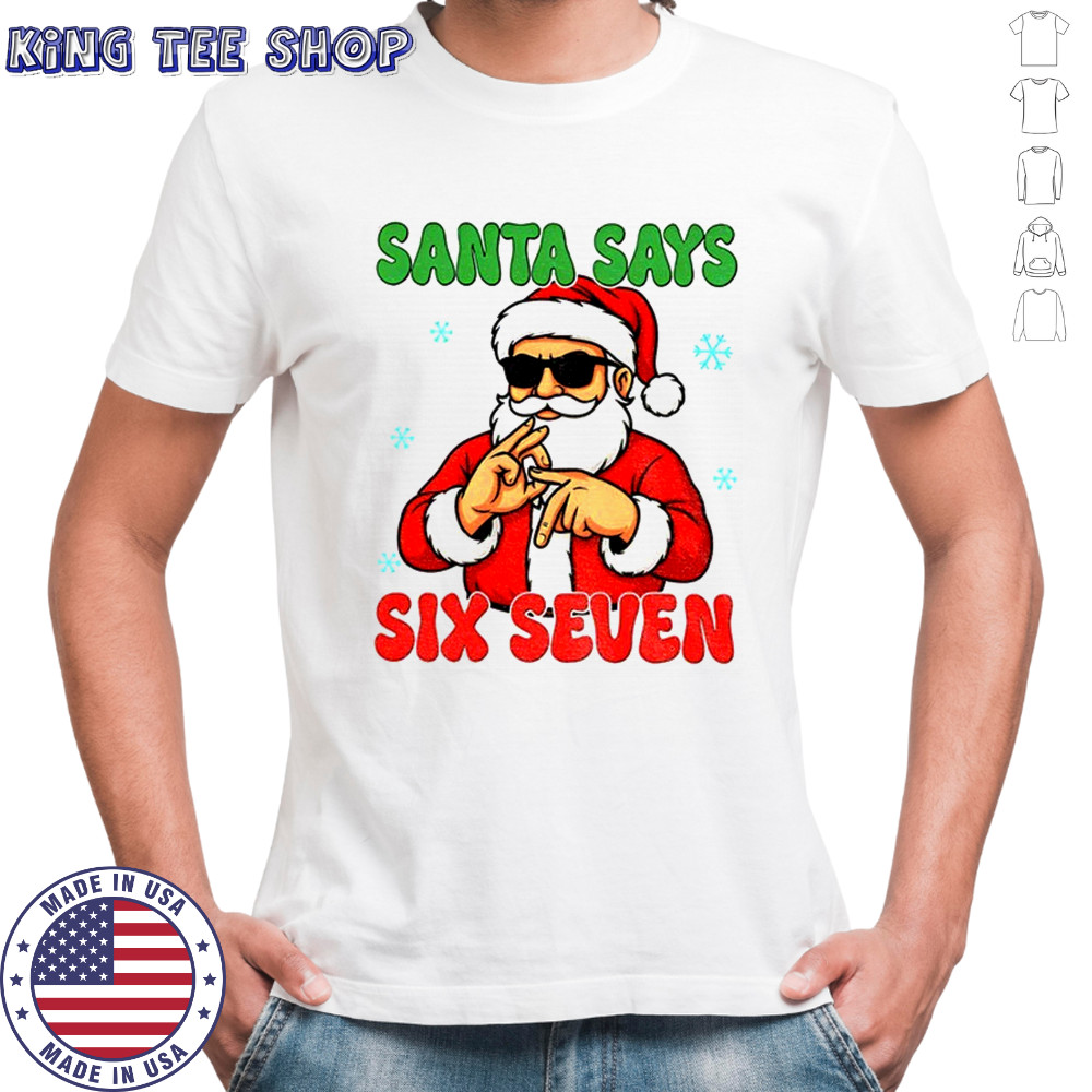 Santa Says Six Seven Christmas shirt