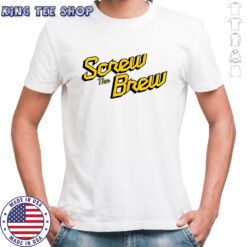 Screw The Brew Milwaukee Brewers shirt