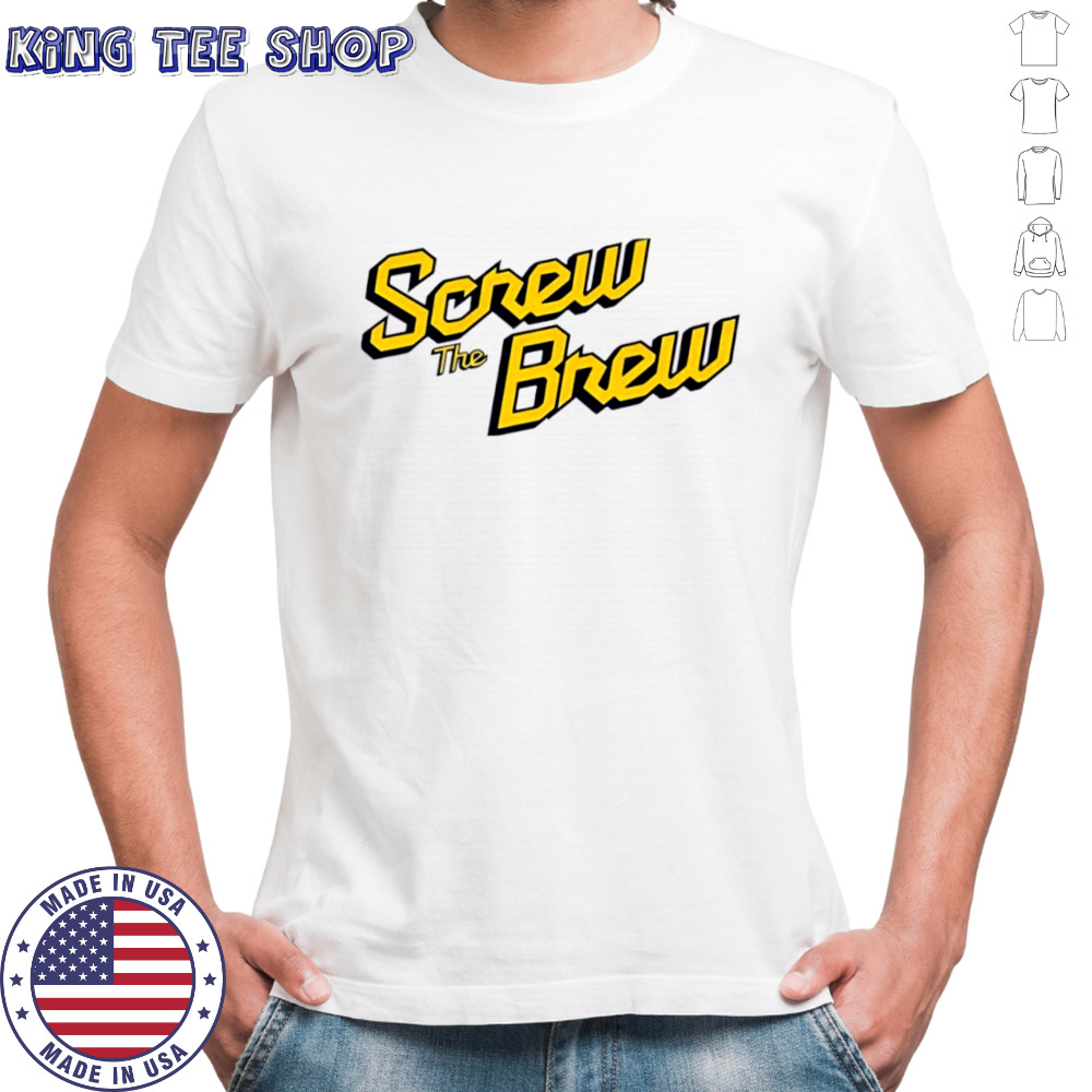 Screw The Brew Milwaukee Brewers shirt