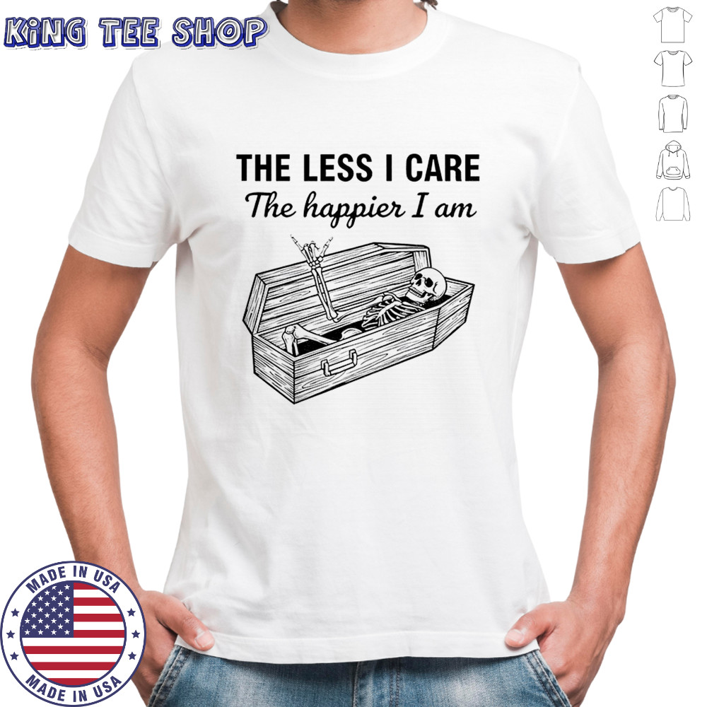 Skeleton the less I care the happier I am shirt