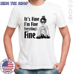 Skeleton woman it’s fine i’m fine everything’s fine shirt