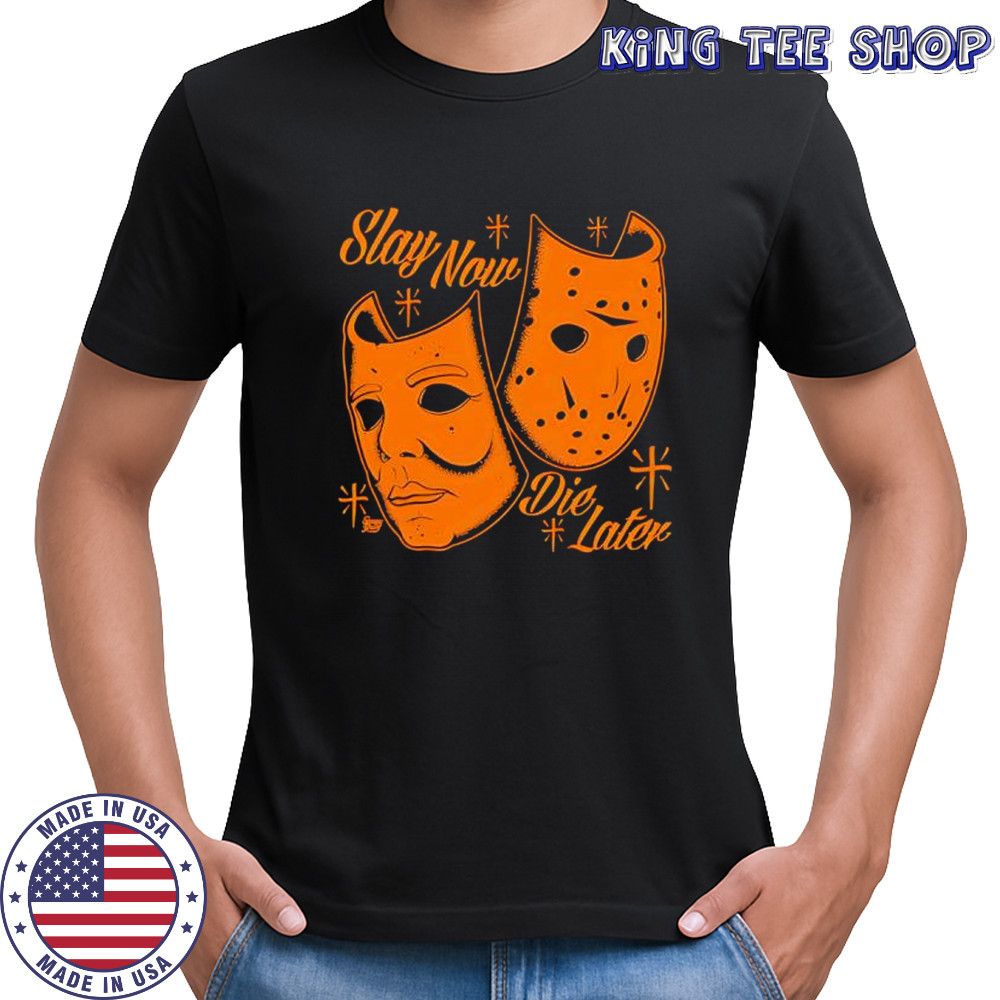Slay Now Die Later mask shirt