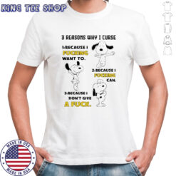 Snoopy 3 reasons why i curse because i fucking want to can don’t give a fuck shirt