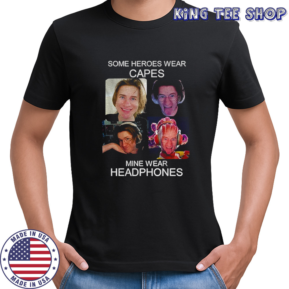 Some heroes wear capes mine wear headphones shirt
