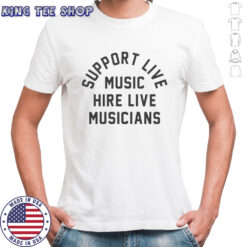 Support Live Music Hire Live Musicians T-Shirt