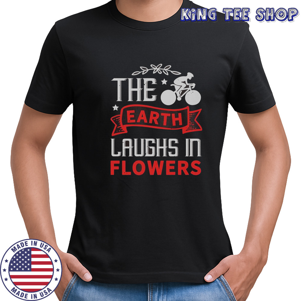 The Earth Laughs In Flowers Bicycle T-Shirt