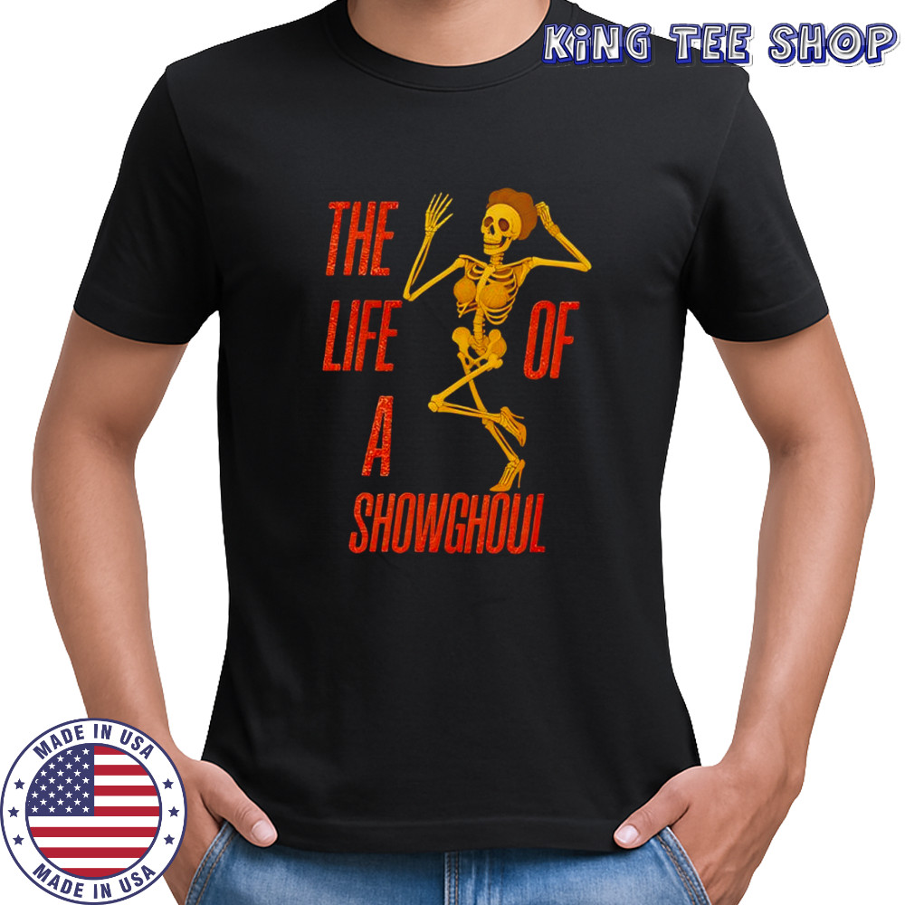 The Life Of A Showghoul skeleton shirt
