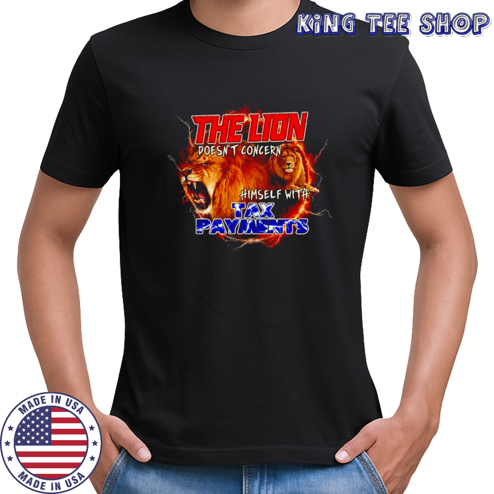 The lion doesn’t concern himself with tax payments shirt
