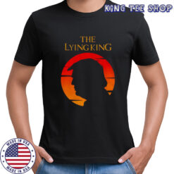The Lying King Anti-Trump shirt