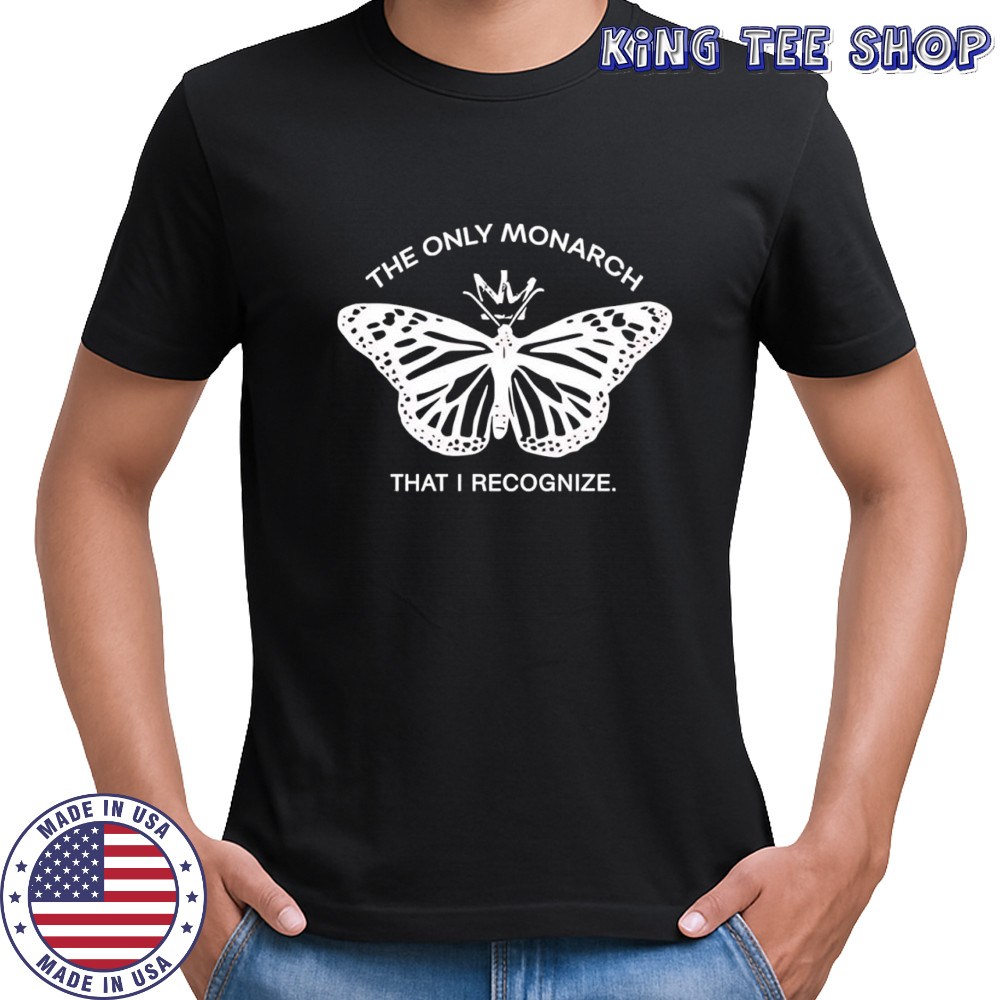 The only monarch that I recognize T-shirt