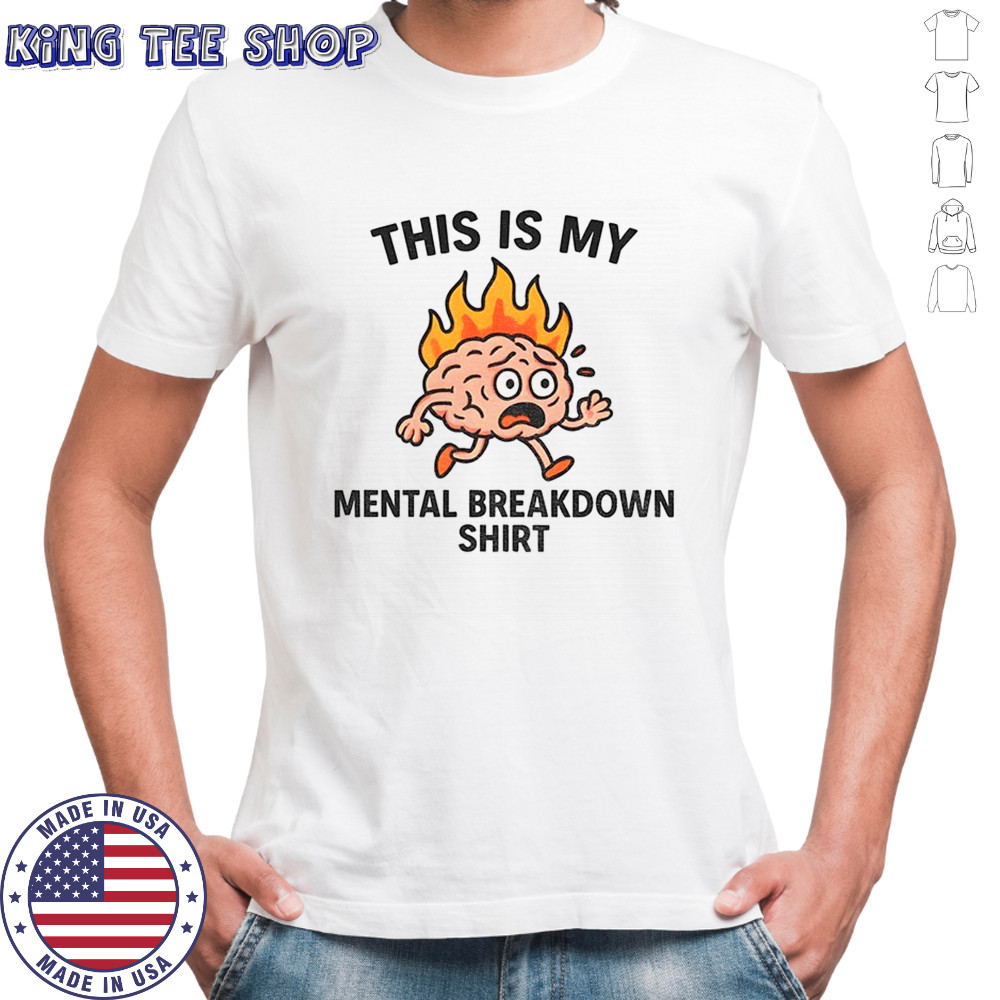 This is my mental breakdown shirt